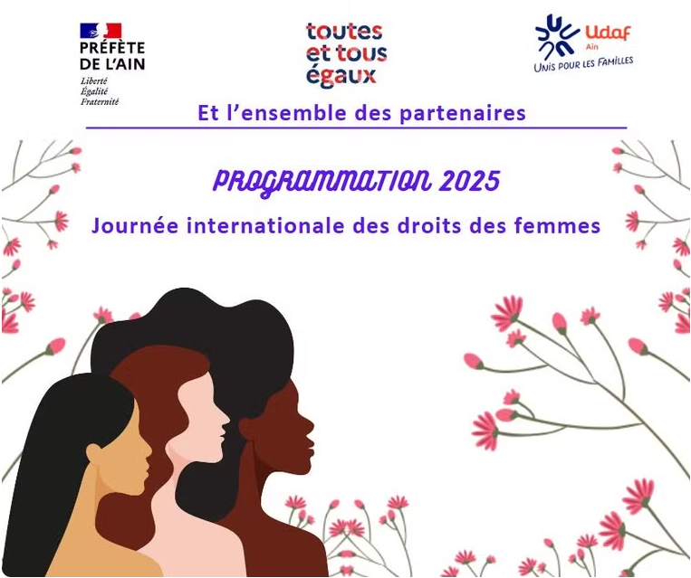 affiche de la programmation de la journée internationale du droit des femmes 2025 (illustration : silhouettes de femmes de couleurs différentes sur fond de fleurs en train d'éclore ; logos : préfecture de l'Ain, toutes et tous égaux, Udaf 01)